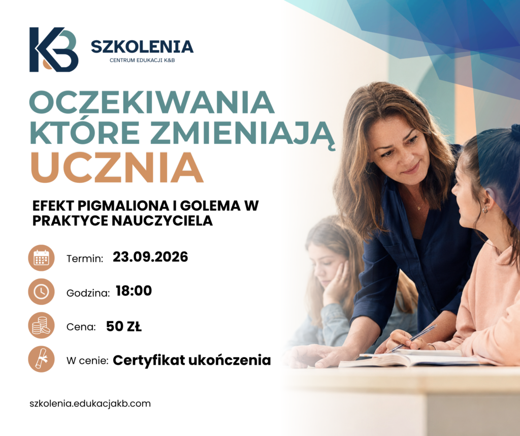 Oczekiwania, które zmieniają ucznia – efekt Pigmaliona i Golema w praktyce nauczyciela